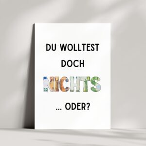Lustige Geldgeschenkkarte | Du wolltest doch nichts, oder?